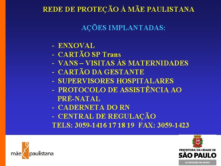 REDE DE PROTEÇÃO À MÃE PAULISTANA AÇÕES IMPLANTADAS: - ENXOVAL CARTÃO SP Trans VANS