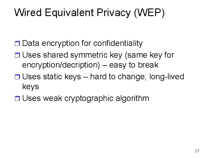 Wired Equivalent Privacy (WEP) r Data encryption for confidentiality r Uses shared symmetric key