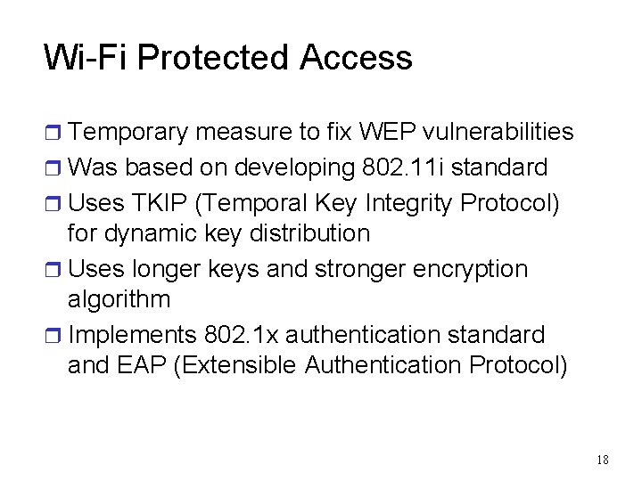 Wi-Fi Protected Access r Temporary measure to fix WEP vulnerabilities r Was based on