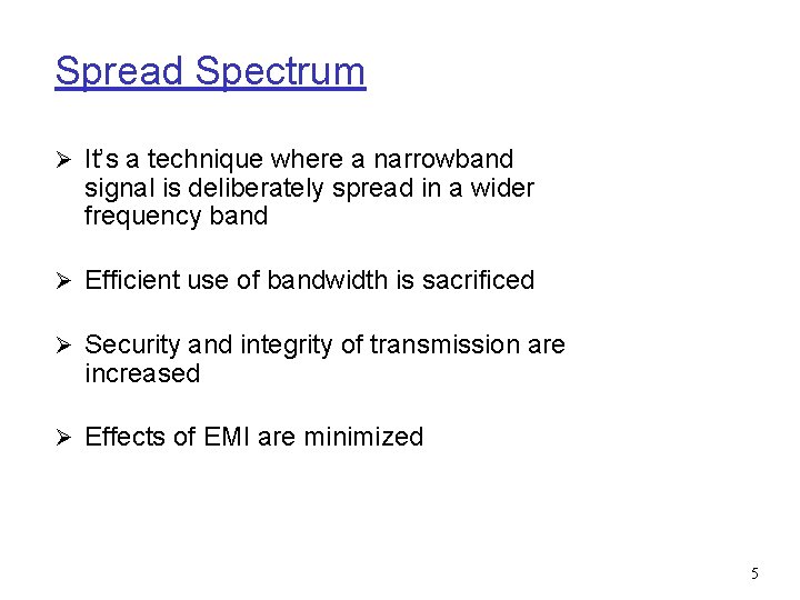 Spread Spectrum Ø It’s a technique where a narrowband signal is deliberately spread in