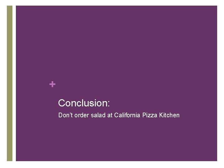 + Conclusion: Don’t order salad at California Pizza Kitchen 