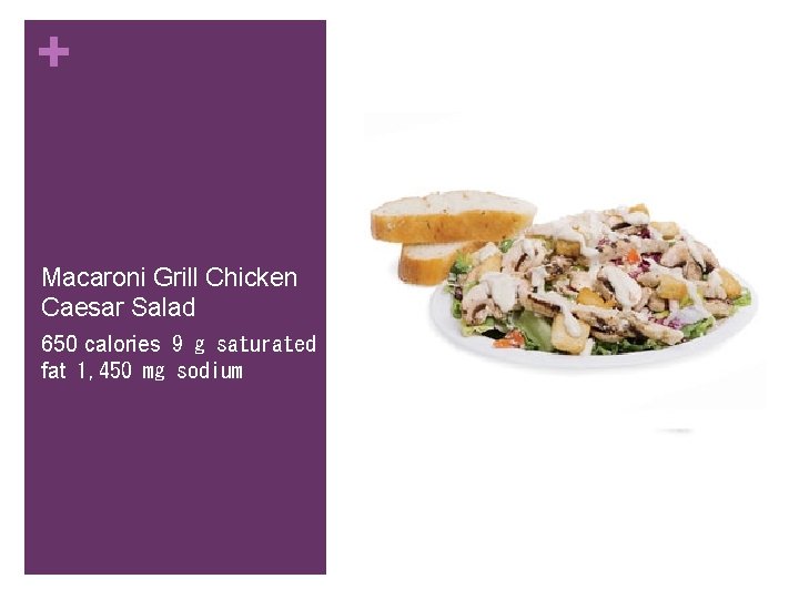 + Macaroni Grill Chicken Caesar Salad 650 calories  9 g saturated fat  1, 450