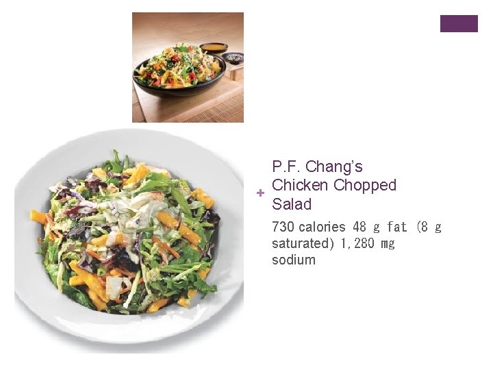 P. F. Chang’s + Chicken Chopped Salad 730 calories  48 g fat (8 g