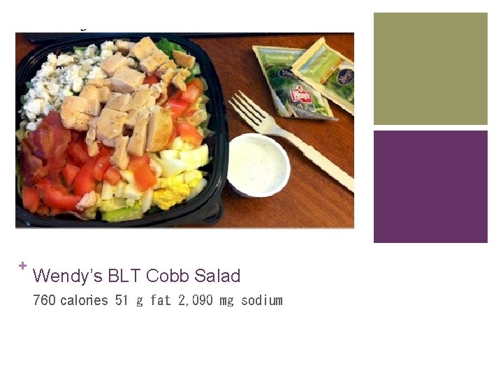 + Wendy’s BLT Cobb Salad 760 calories  51 g fat  2, 090 mg sodium