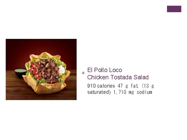 + El Pollo Loco Chicken Tostada Salad 910 calories  47 g fat (13 g