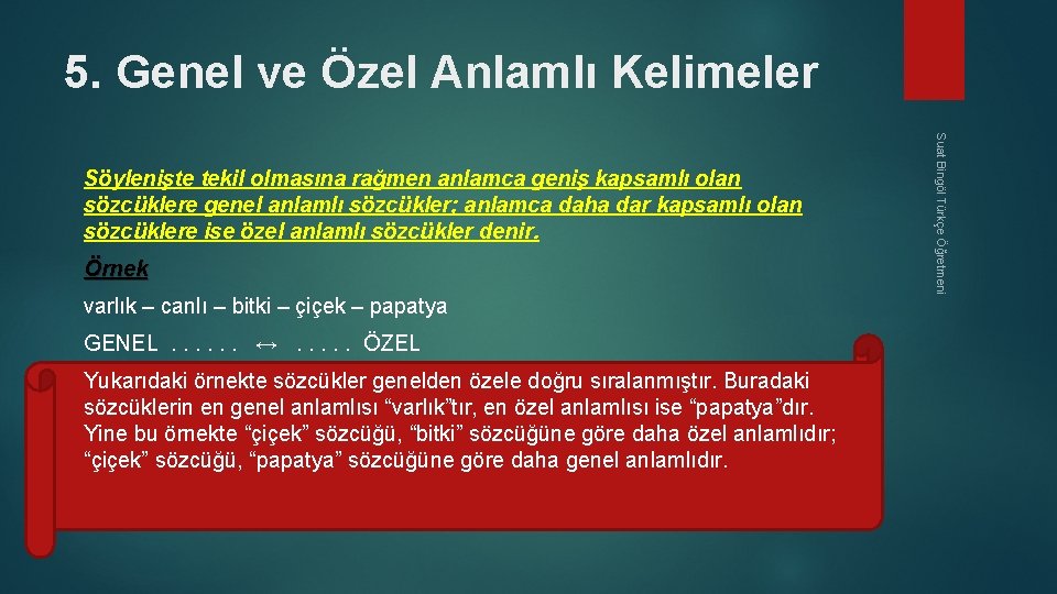 5. Genel ve Özel Anlamlı Kelimeler Örnek varlık – canlı – bitki – çiçek