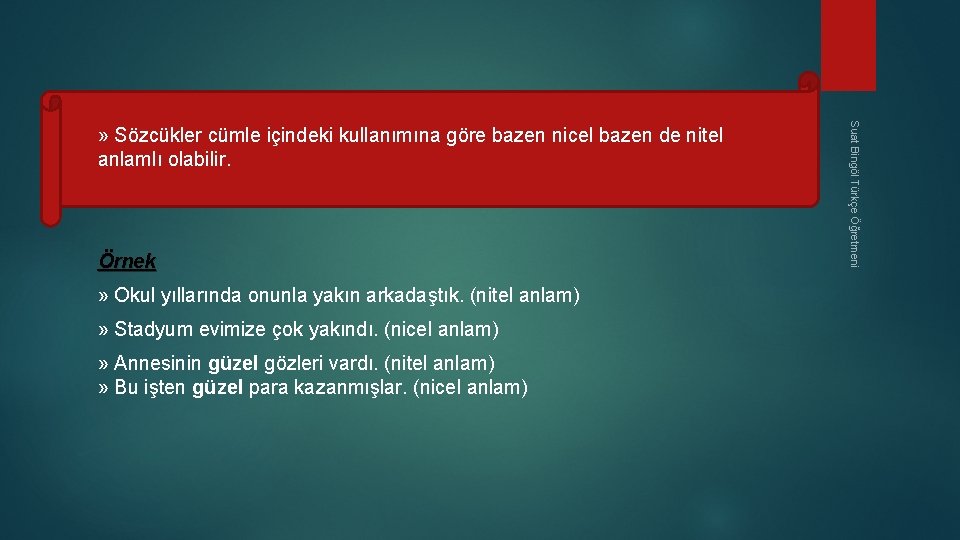  Örnek » Okul yıllarında onunla yakın arkadaştık. (nitel anlam) » Stadyum evimize çok