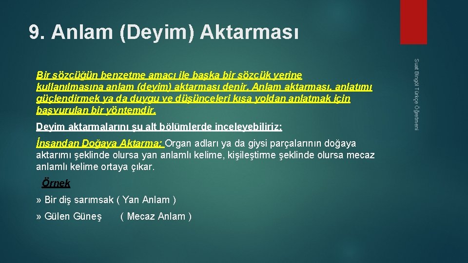 9. Anlam (Deyim) Aktarması Deyim aktarmalarını şu alt bölümlerde inceleyebiliriz: İnsandan Doğaya Aktarma: Organ