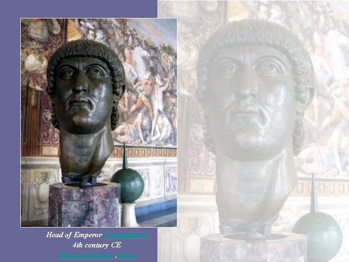 Head of Emperor Constantine I 4 th century CE Musei Capitolini , Rome 