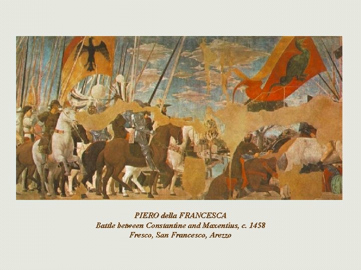 PIERO della FRANCESCA Battle between Constantine and Maxentius, c. 1458 Fresco, San Francesco, Arezzo