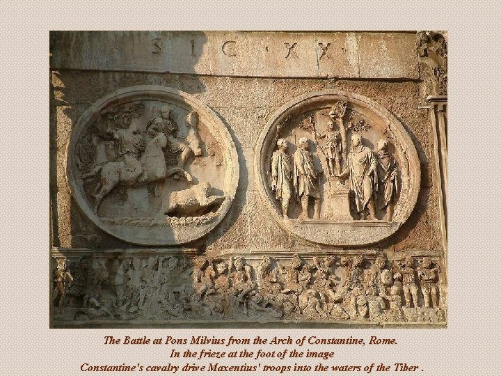 The Battle at Pons Milvius from the Arch of Constantine, Rome. In the frieze