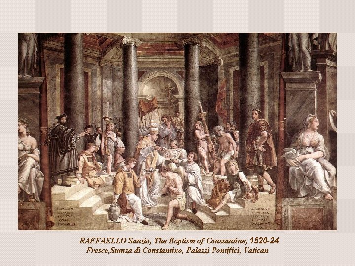 RAFFAELLO Sanzio, The Baptism of Constantine, 1520 -24 Fresco, Stanza di Constantino, Palazzi Pontifici,