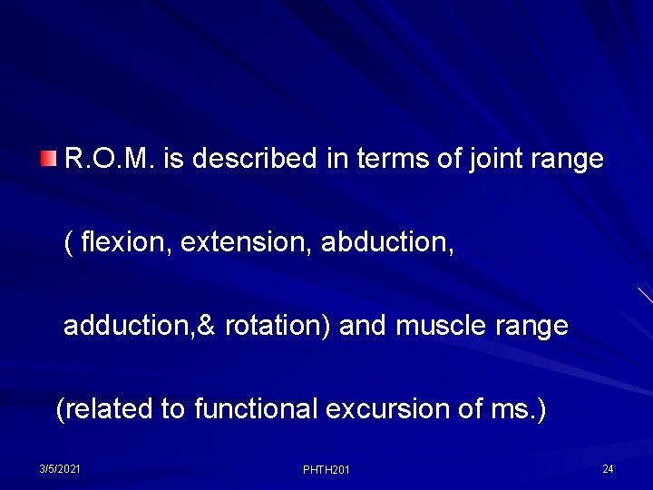 R. O. M. is described in terms of joint range ( flexion, extension, abduction,