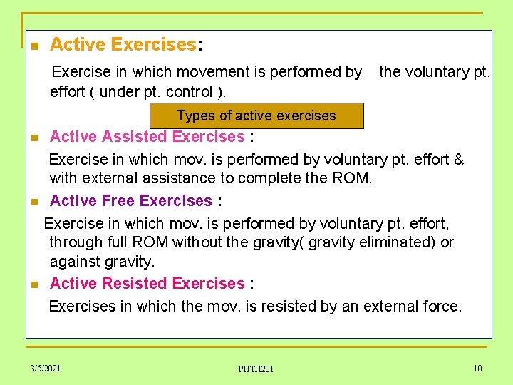 n Active Exercises: Exercise in which movement is performed by effort ( under pt.