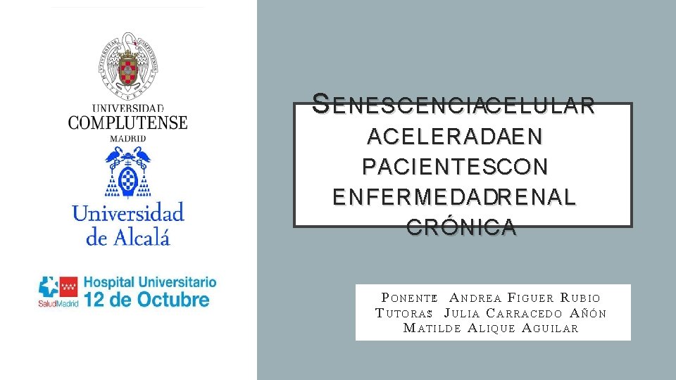 S ENESCENCIACELULAR ACELERADAEN PACIENTESCON ENFERMEDADRENAL CRÓNICA P ONENTE: A NDREA F I GUER R