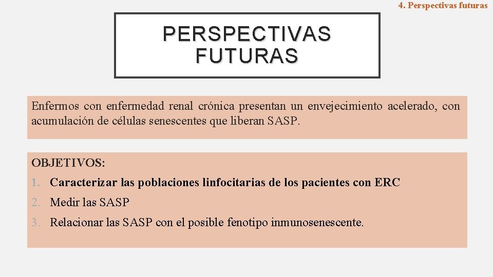 4. Perspectivas futuras PERSPECTIVAS FUTURAS Enfermos con enfermedad renal crónica presentan un envejecimiento acelerado,