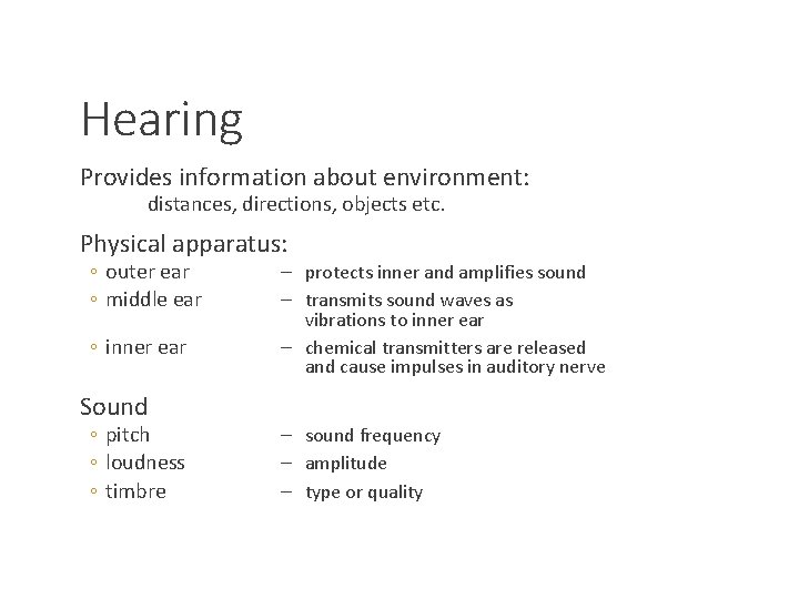 Hearing Provides information about environment: distances, directions, objects etc. Physical apparatus: ◦ outer ear