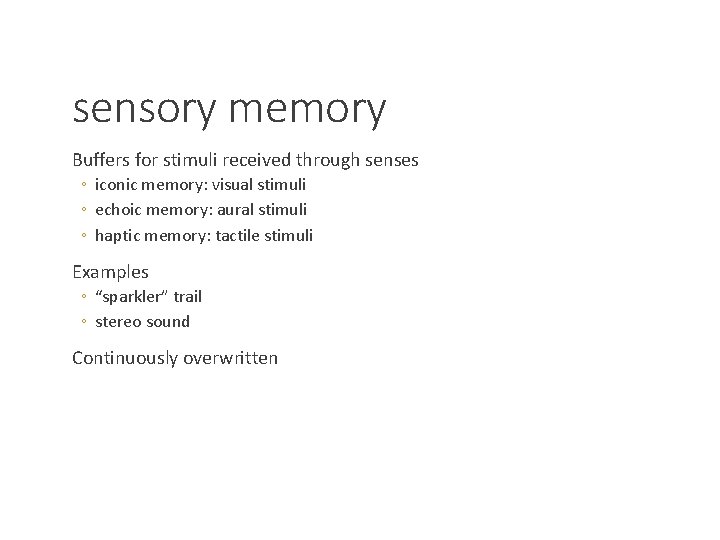 sensory memory Buffers for stimuli received through senses ◦ iconic memory: visual stimuli ◦