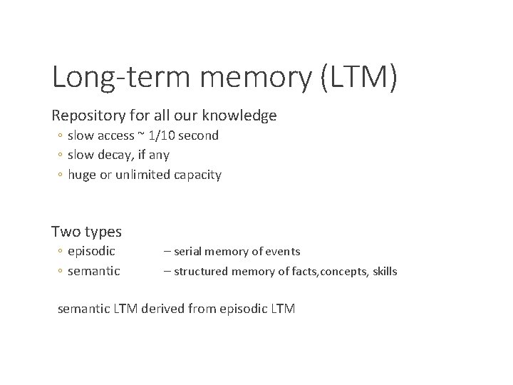 Long-term memory (LTM) Repository for all our knowledge ◦ slow access ~ 1/10 second