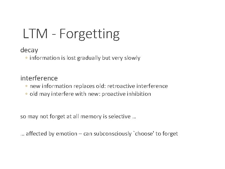 LTM - Forgetting decay ◦ information is lost gradually but very slowly interference ◦
