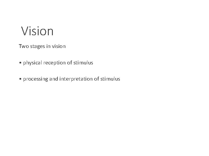 Vision Two stages in vision • physical reception of stimulus • processing and interpretation