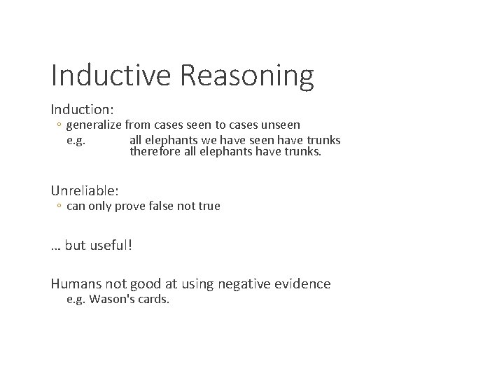 Inductive Reasoning Induction: ◦ generalize from cases seen to cases unseen e. g. all