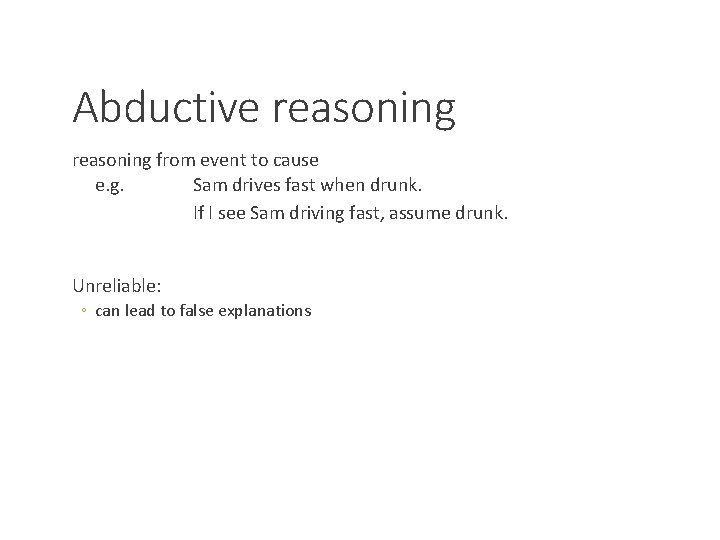 Abductive reasoning from event to cause e. g. Sam drives fast when drunk. If