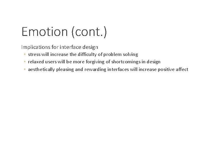 Emotion (cont. ) Implications for interface design ◦ stress will increase the difficulty of