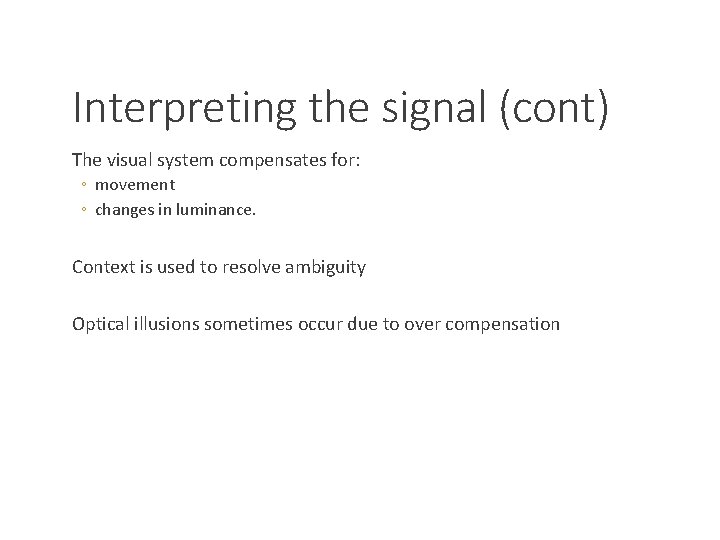 Interpreting the signal (cont) The visual system compensates for: ◦ movement ◦ changes in