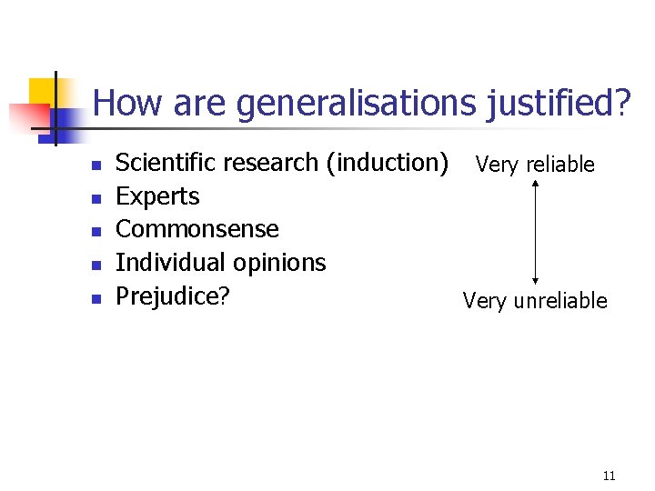 How are generalisations justified? n n n Scientific research (induction) Very reliable Experts Commonsense