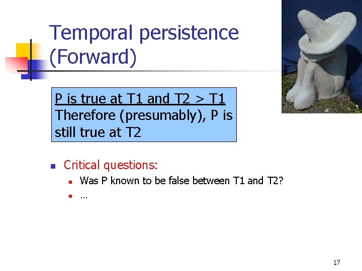 Temporal persistence (Forward) P is true at T 1 and T 2 > T