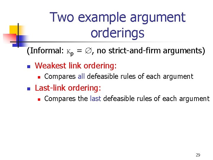 Two example argument orderings (Informal: Kp = , no strict-and-firm arguments) n Weakest link