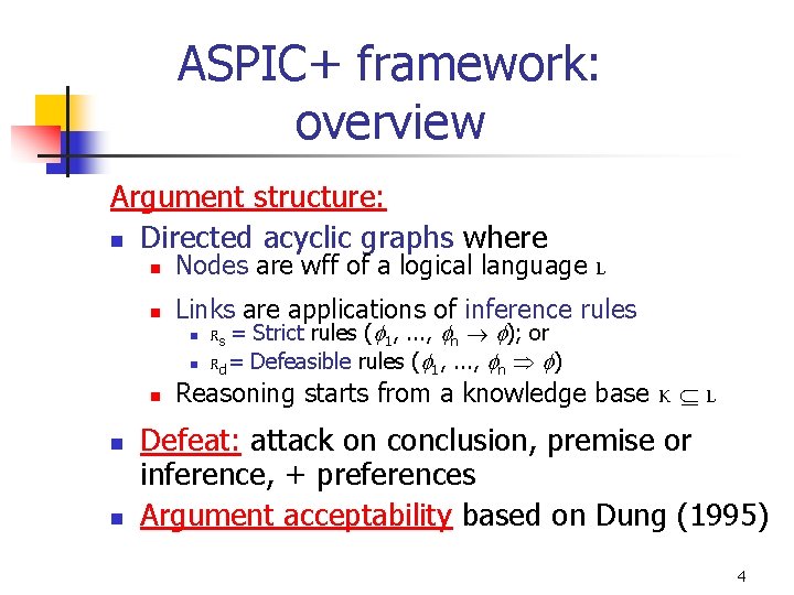 ASPIC+ framework: overview Argument structure: n Directed acyclic graphs where n Nodes are wff