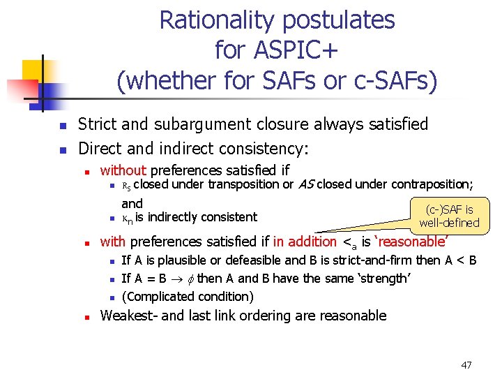 Rationality postulates for ASPIC+ (whether for SAFs or c-SAFs) n n Strict and subargument
