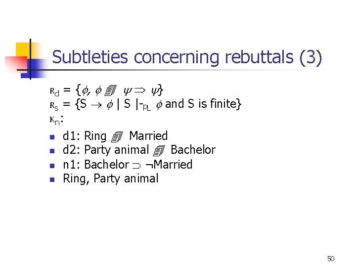 Subtleties concerning rebuttals (3) Rd = { , } Rs = {S | S