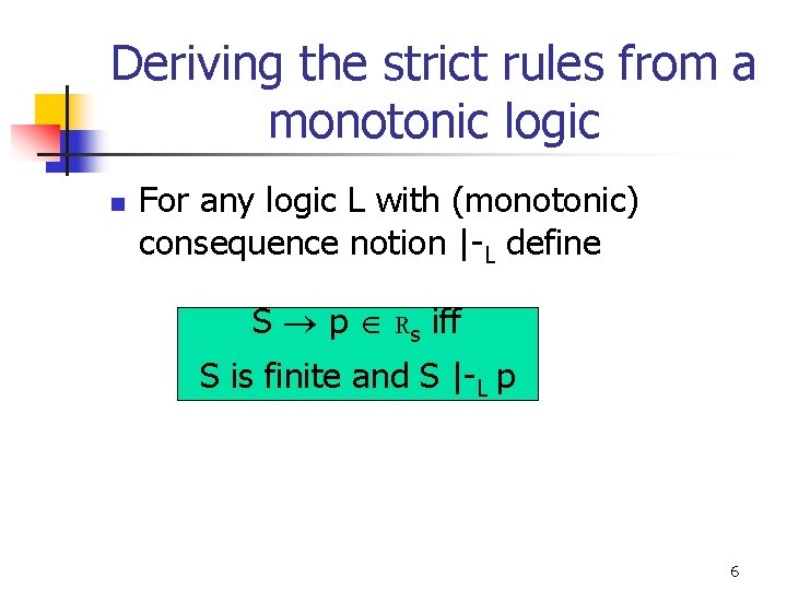 Deriving the strict rules from a monotonic logic n For any logic L with