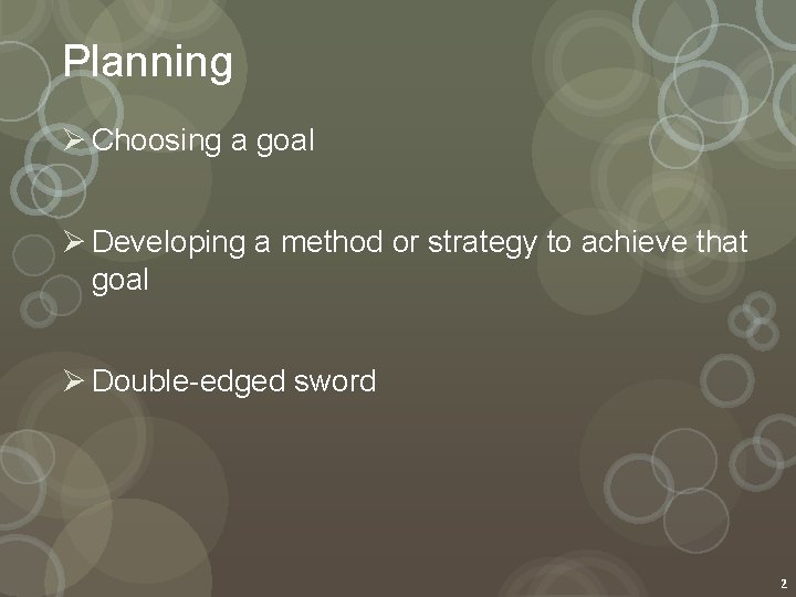 Planning Ø Choosing a goal Ø Developing a method or strategy to achieve that