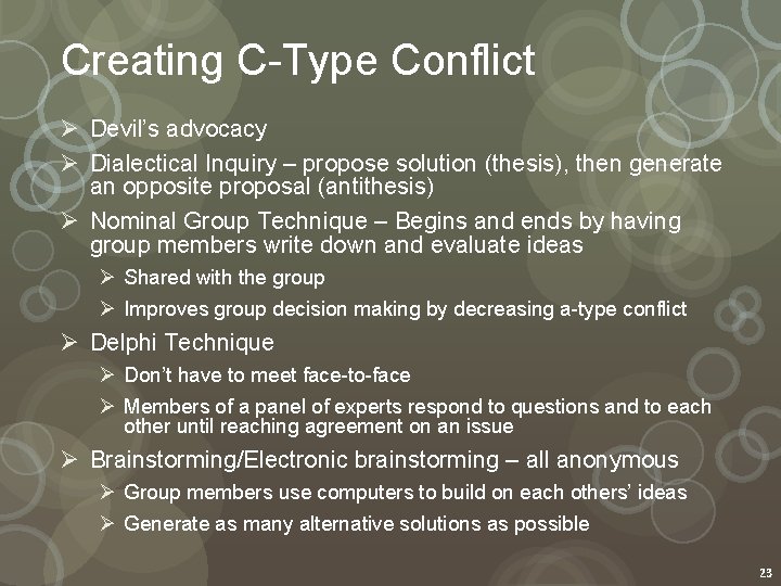 Creating C-Type Conflict Ø Devil’s advocacy Ø Dialectical Inquiry – propose solution (thesis), then