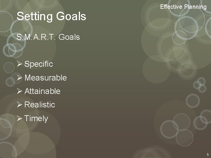 Setting Goals Effective Planning S. M. A. R. T. Goals Ø Specific Ø Measurable