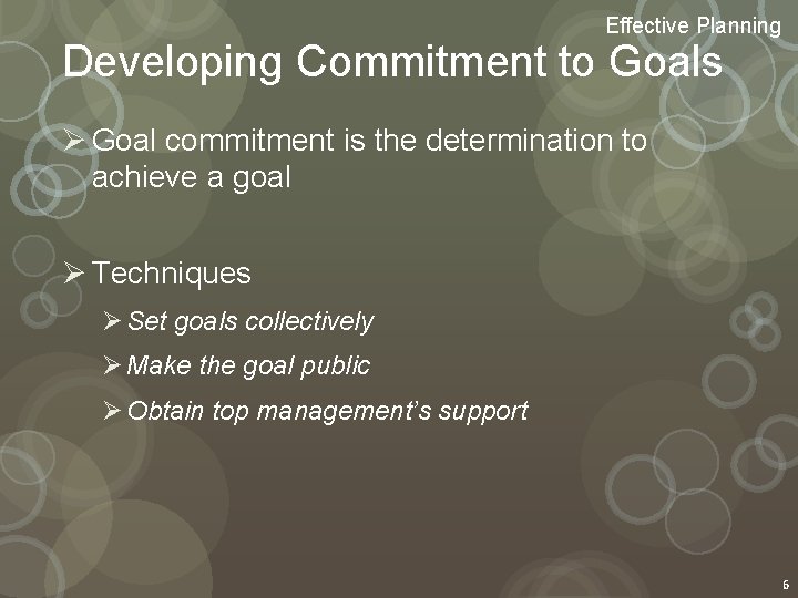 Effective Planning Developing Commitment to Goals Ø Goal commitment is the determination to achieve