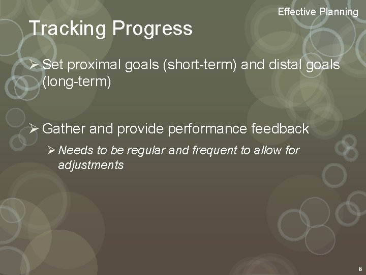 Tracking Progress Effective Planning Ø Set proximal goals (short-term) and distal goals (long-term) Ø