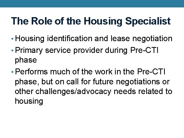 The Role of the Housing Specialist • Housing identification and lease negotiation • Primary