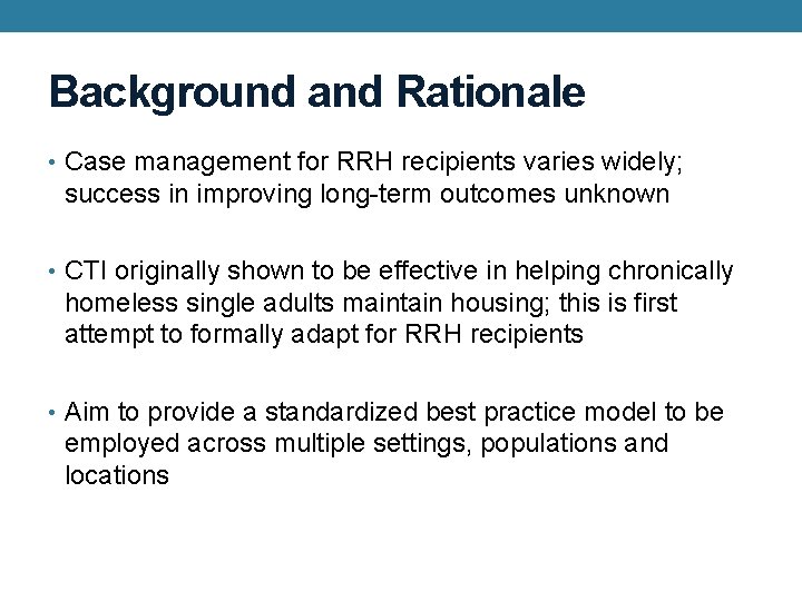 Background and Rationale • Case management for RRH recipients varies widely; success in improving