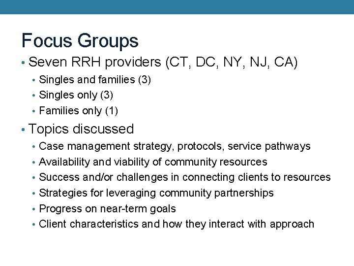 Focus Groups • Seven RRH providers (CT, DC, NY, NJ, CA) • Singles and
