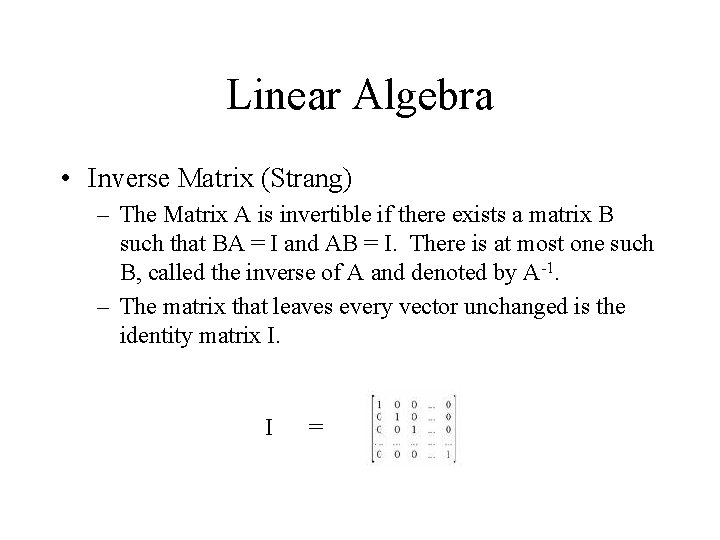 Linear Algebra • Inverse Matrix (Strang) – The Matrix A is invertible if there
