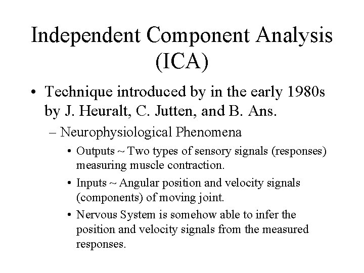 Independent Component Analysis (ICA) • Technique introduced by in the early 1980 s by