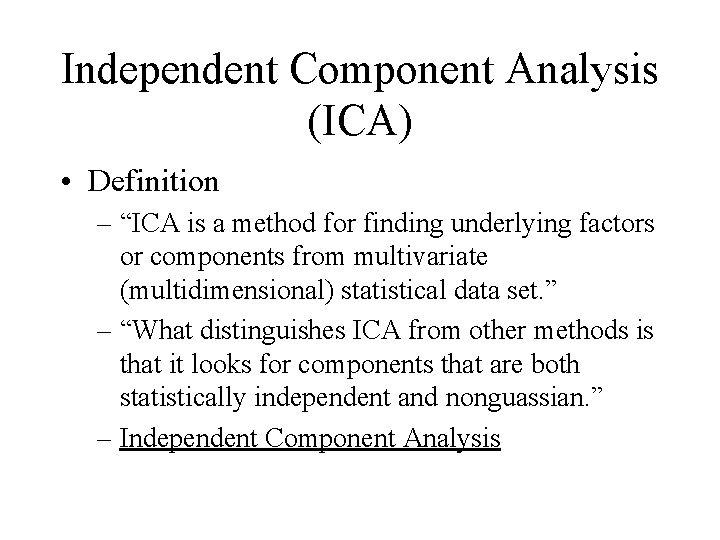 Independent Component Analysis (ICA) • Definition – “ICA is a method for finding underlying Independent Component Analysis (ICA) • Definition – “ICA is a method for finding underlying