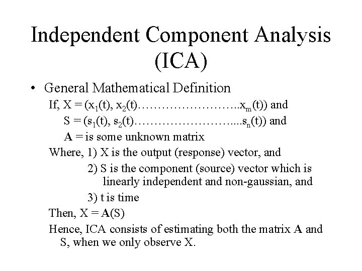 Independent Component Analysis (ICA) • General Mathematical Definition If, X = (x 1(t), x