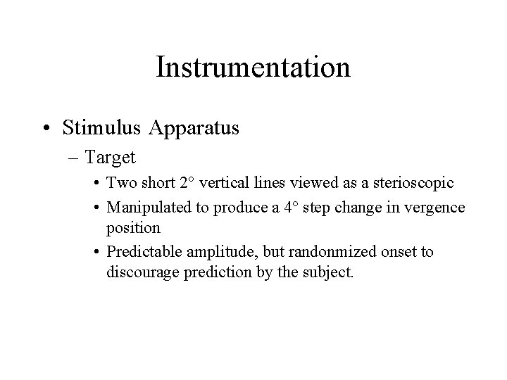 Instrumentation • Stimulus Apparatus – Target • Two short 2° vertical lines viewed as