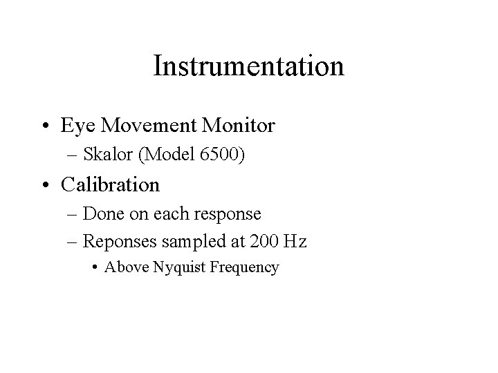 Instrumentation • Eye Movement Monitor – Skalor (Model 6500) • Calibration – Done on